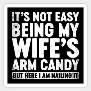 Funny Sarcastic It's Not Easy Being My Wife's Arm Candy (White) Magnet